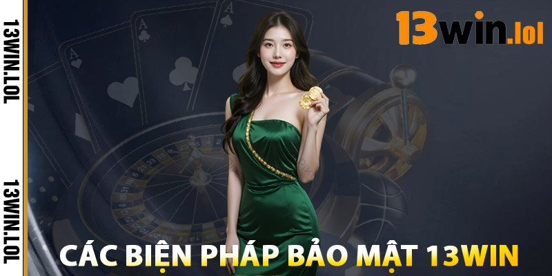 Các Biện Pháp Bảo Mật 13WIN
