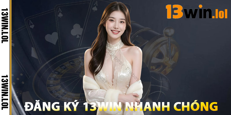 Đăng Ký 13WIN – Nhận Ngay 25$ Khi Hoàn Tất Tài Khoản 2 Cách Đăng Ký 13WIN Nhanh Chóng